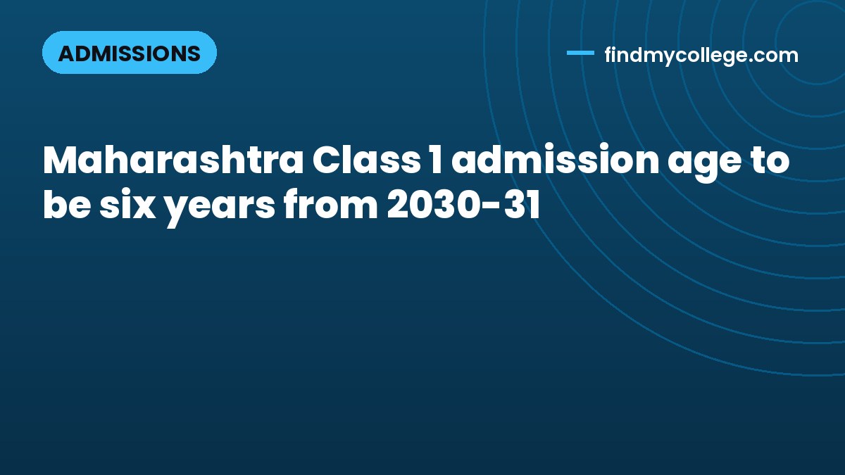 Maharashtra Class 1 admission age to be six years from 2030-31