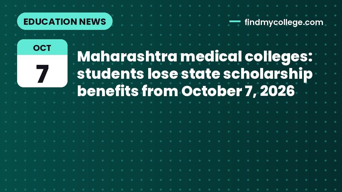 Maharashtra medical colleges: students lose state scholarship benefits from October 7, 2026