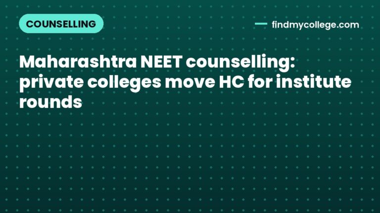 Maharashtra NEET counselling: private colleges move HC for institute rounds