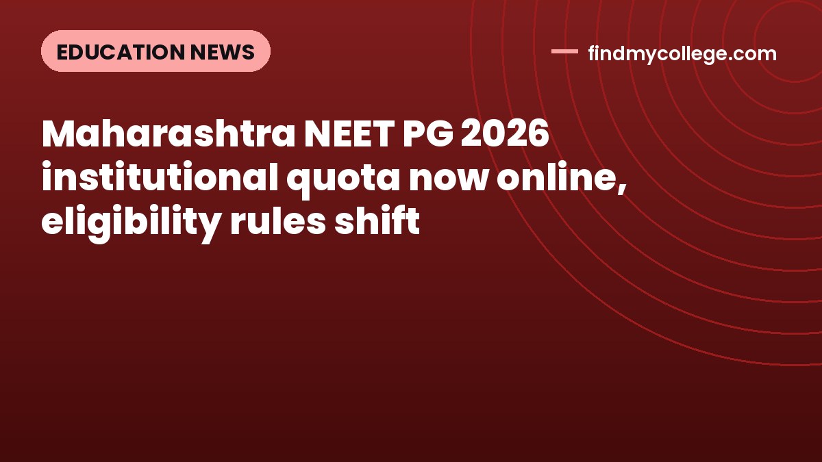 Maharashtra NEET PG 2026 institutional quota now online, eligibility rules shift
