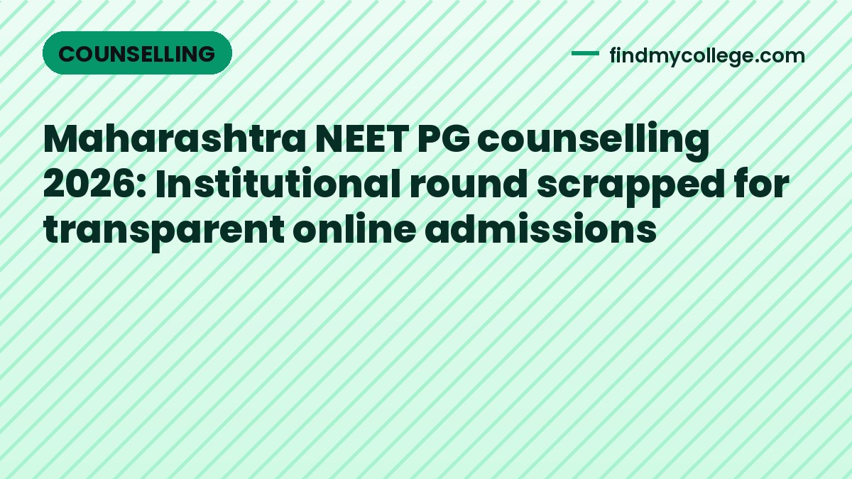 Maharashtra NEET PG counselling 2026: Institutional round scrapped for transparent online admissions