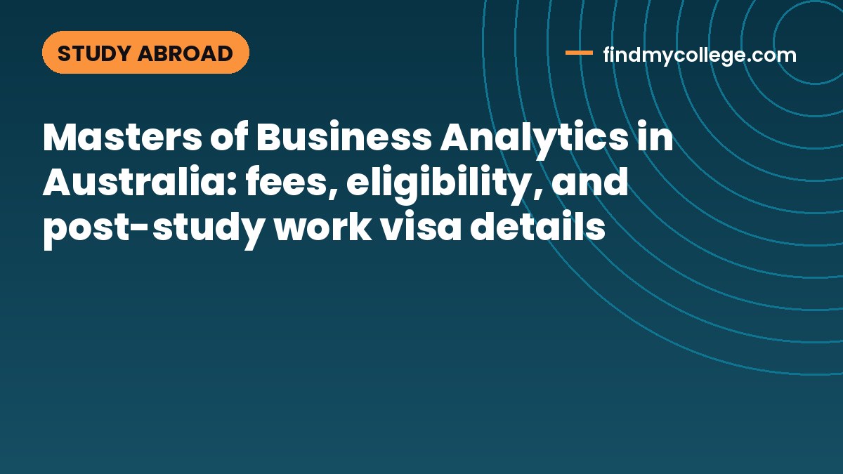 Masters of Business Analytics in Australia: fees, eligibility, and post-study work visa details
