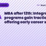 MBA after 12th: Integrated programs gain traction, offering early career start