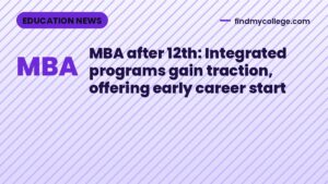 MBA after 12th: Integrated programs gain traction, offering early career start
