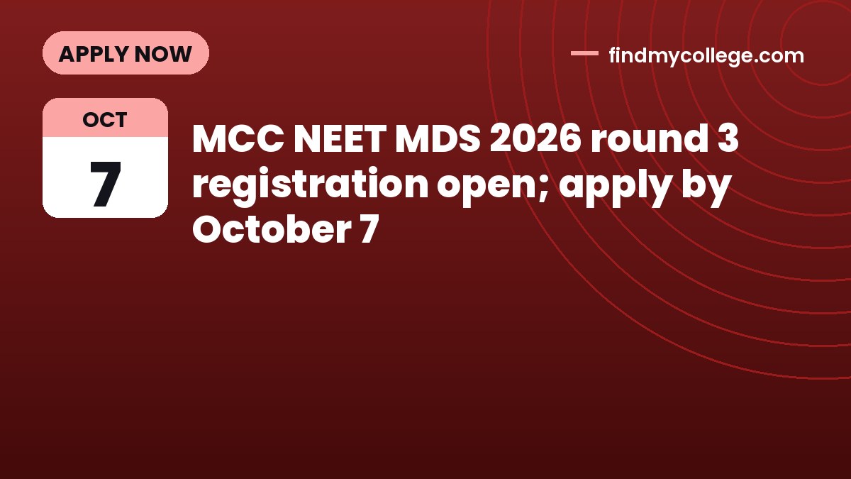 MCC NEET MDS 2026 round 3 registration open; apply by October 7