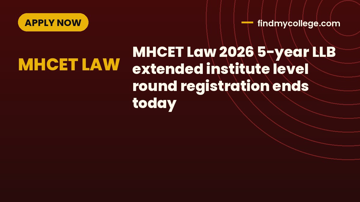 MHCET Law 2026 5-year LLB extended institute level round registration ends today