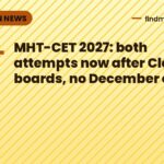 MHT-CET 2027: both attempts now after Class 12 boards, no December exam
