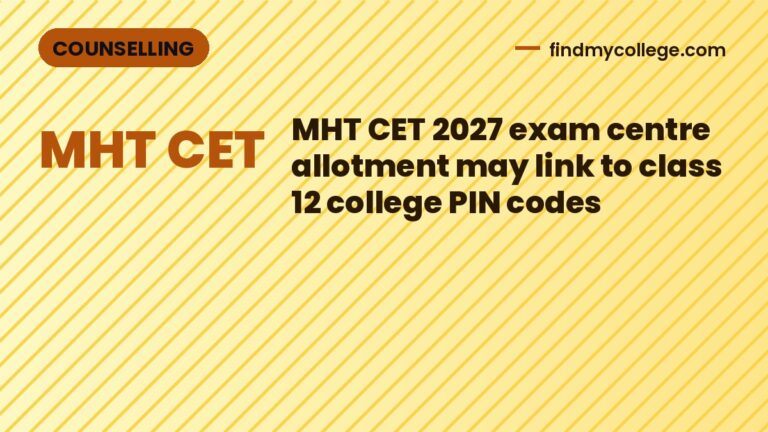 MHT CET 2027 exam centre allotment may link to class 12 college PIN codes