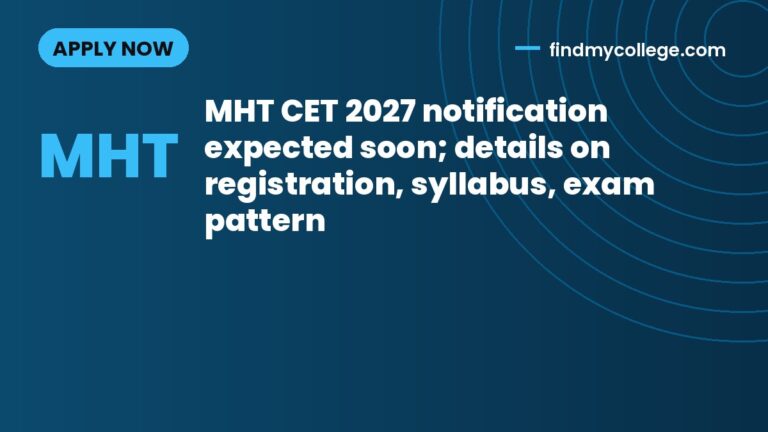 MHT CET 2027 notification expected soon; details on registration, syllabus, exam pattern