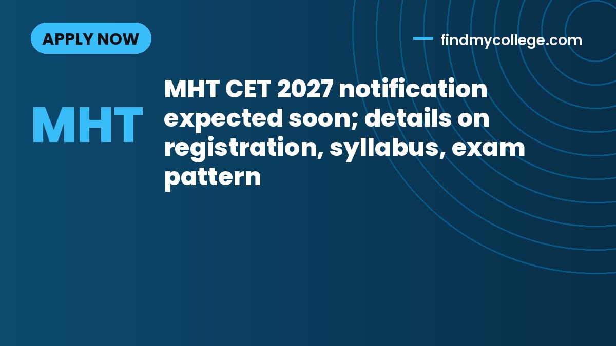 MHT CET 2027 notification expected soon; details on registration, syllabus, exam pattern