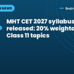 MHT CET 2027 syllabus released: 20% weightage for Class 11 topics