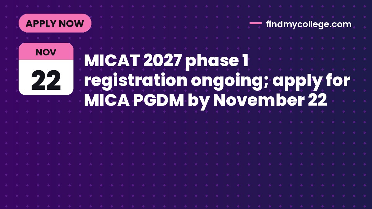 MICAT 2027 phase 1 registration ongoing; apply for MICA PGDM by November 22