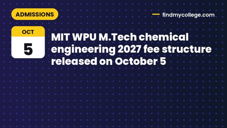 MIT WPU M.Tech chemical engineering 2027 fee structure released on October 5