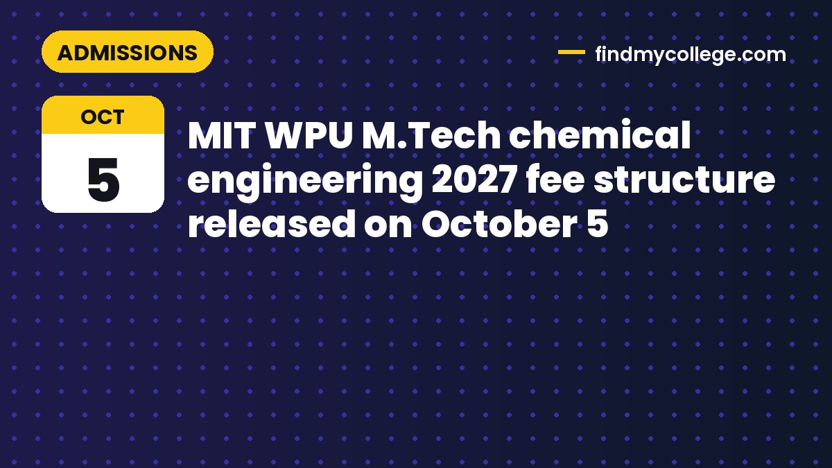 MIT WPU M.Tech chemical engineering 2027 fee structure released on October 5