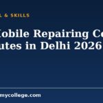 Mobile Repairing Course in Delhi 2026: Top Institutes and Fees