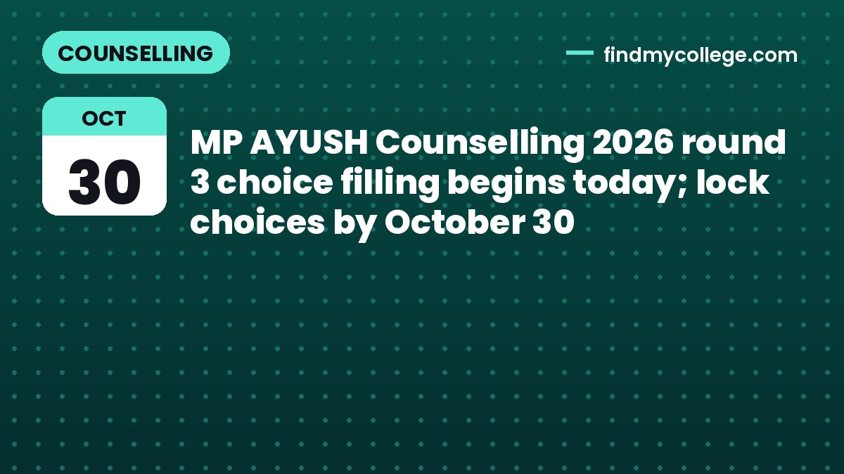MP AYUSH Counselling 2026 round 3 choice filling begins today; lock choices by October 30