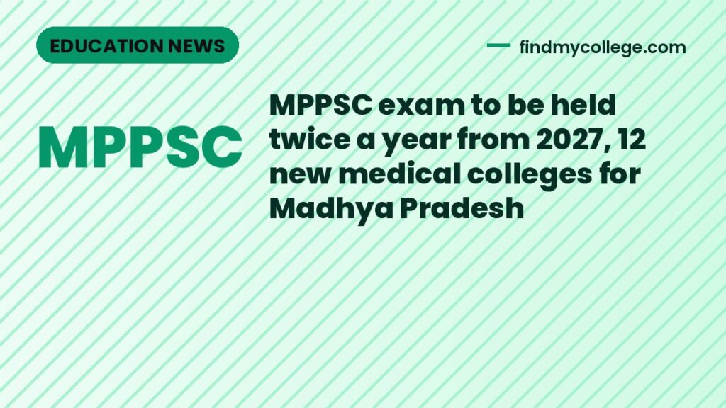MPPSC exam to be held twice a year from 2027, 12 new medical colleges for Madhya Pradesh