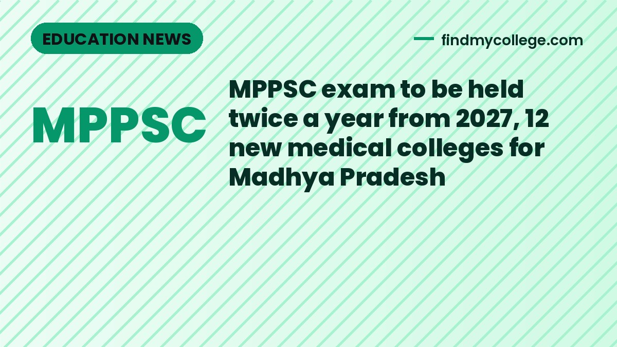 MPPSC exam to be held twice a year from 2027, 12 new medical colleges for Madhya Pradesh