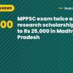 MPPSC exam twice a year, research scholarship hiked to Rs 25,000 in Madhya Pradesh
