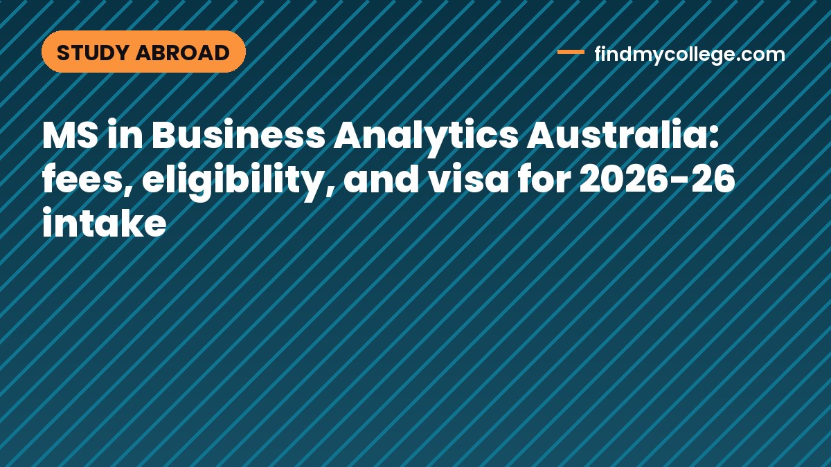 MS in Business Analytics Australia: fees, eligibility, and visa for 2026-26 intake