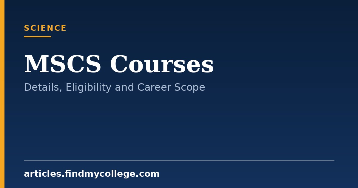 MSCS Courses: Overview, Subjects, Eligibility and Career Scope