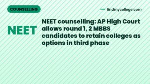 NEET counselling: AP High Court allows round 1, 2 MBBS candidates to retain colleges as options in third phase