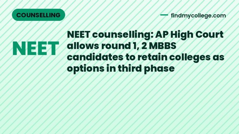 NEET counselling: AP High Court allows round 1, 2 MBBS candidates to retain colleges as options in third phase
