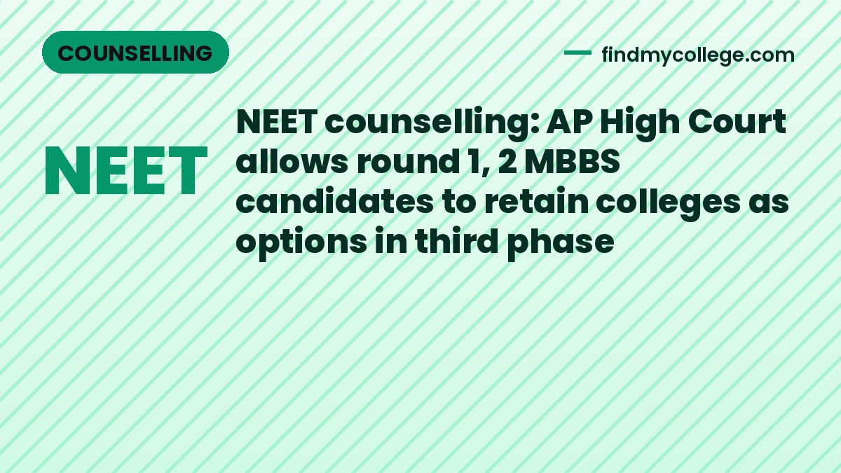 NEET counselling: AP High Court allows round 1, 2 MBBS candidates to retain colleges as options in third phase