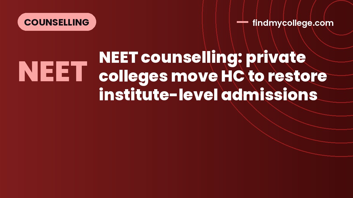 NEET counselling: private colleges move HC to restore institute-level admissions