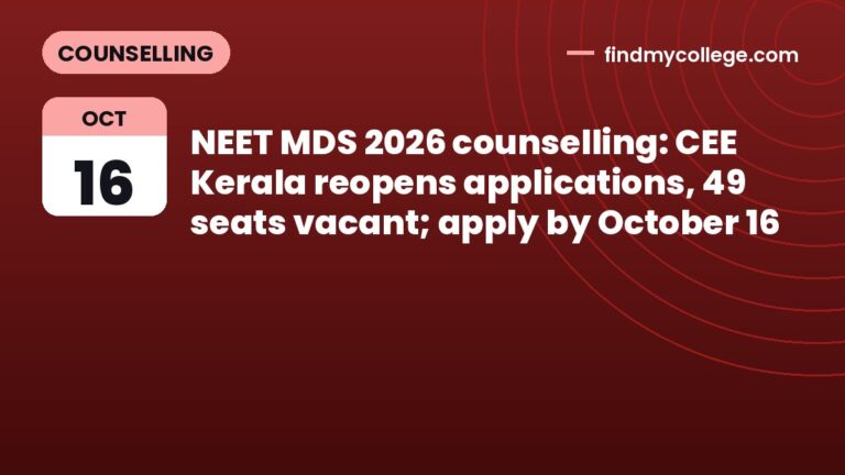 NEET MDS 2026 counselling: CEE Kerala reopens applications, 49 seats vacant; apply by October 16