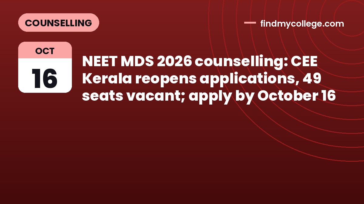 NEET MDS 2026 counselling: CEE Kerala reopens applications, 49 seats vacant; apply by October 16