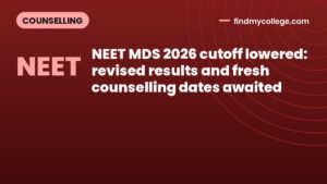 NEET MDS 2026 cutoff lowered: revised results and fresh counselling dates awaited