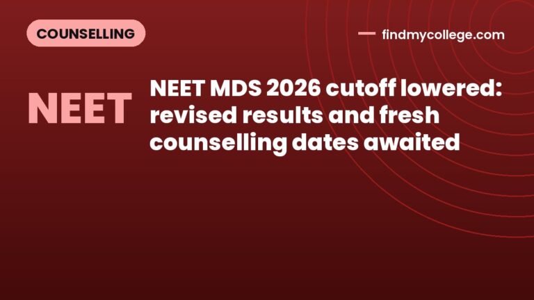 NEET MDS 2026 cutoff lowered: revised results and fresh counselling dates awaited