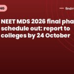 NEET MDS 2026 final phase schedule out: report to colleges by 24 October