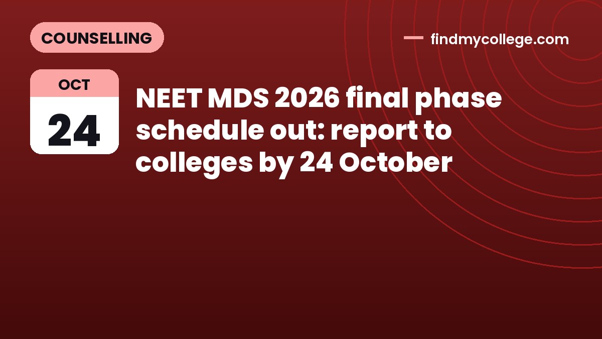 NEET MDS 2026 final phase schedule out: report to colleges by 24 October
