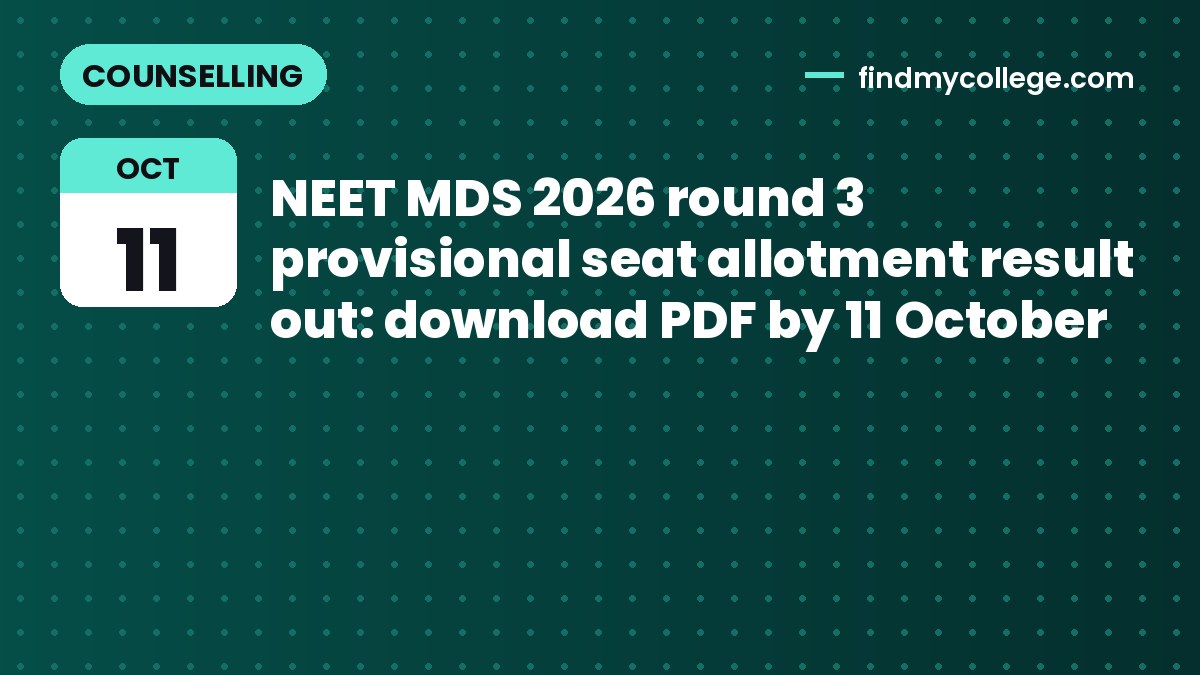 NEET MDS 2026 round 3 provisional seat allotment result out: download PDF by 11 October