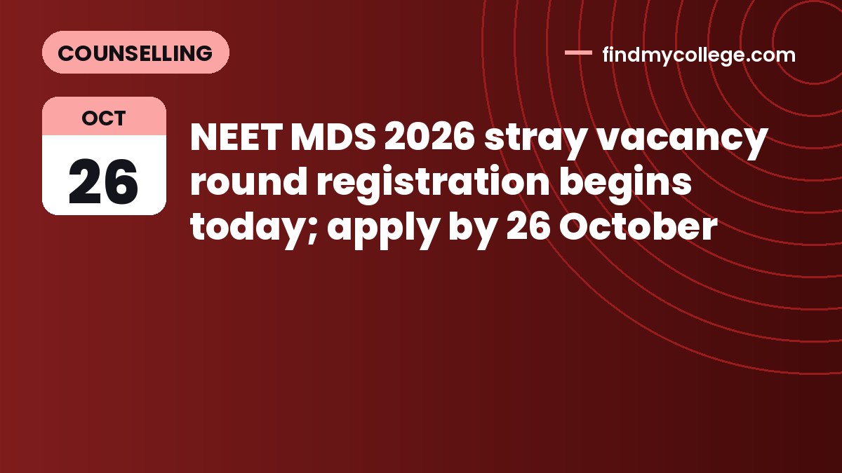 NEET MDS 2026 stray vacancy round registration begins today; apply by 26 October