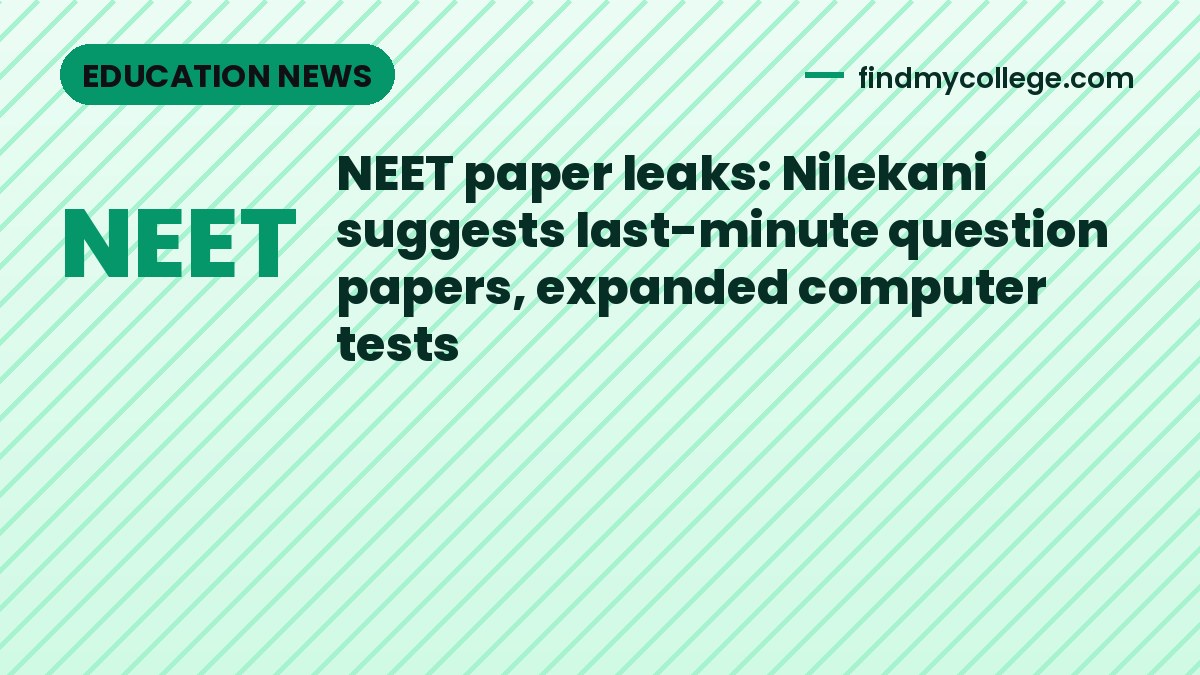 NEET paper leaks: Nilekani suggests last-minute question papers, expanded computer tests
