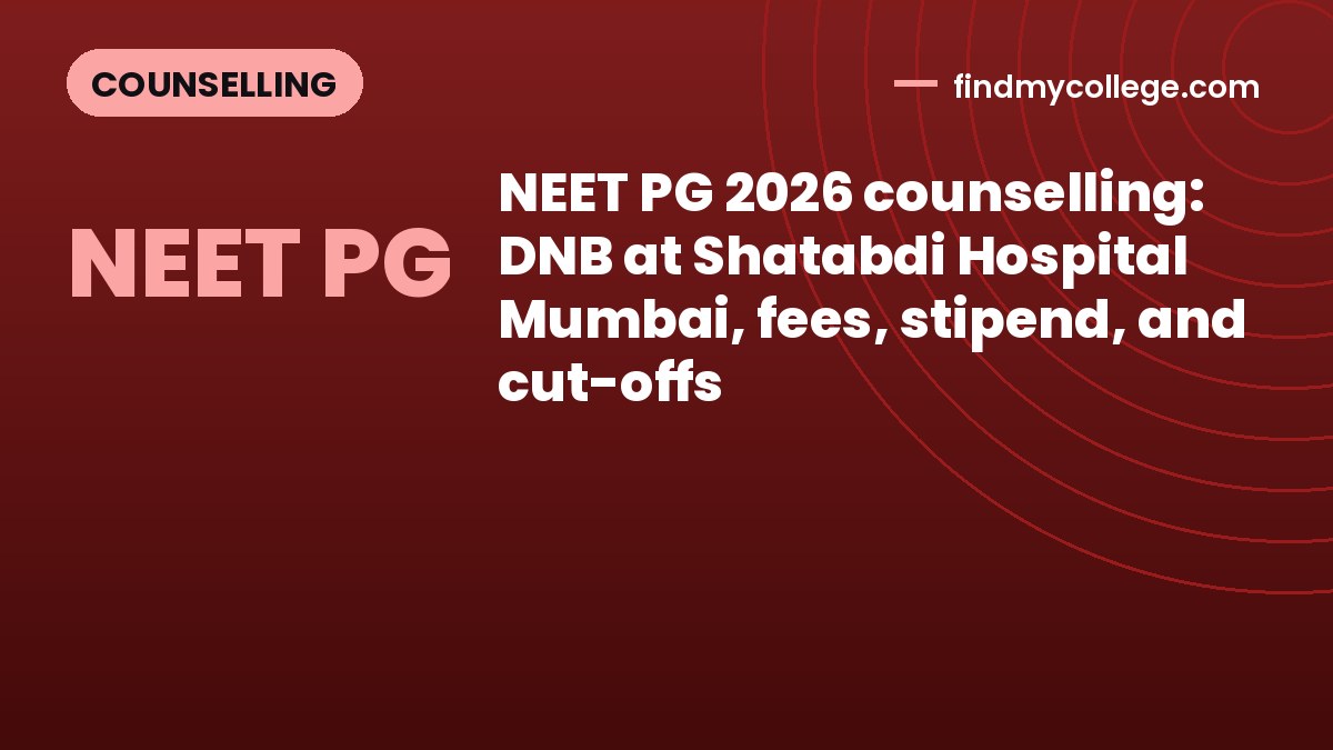 NEET PG 2026 counselling: DNB at Shatabdi Hospital Mumbai, fees, stipend, and cut-offs