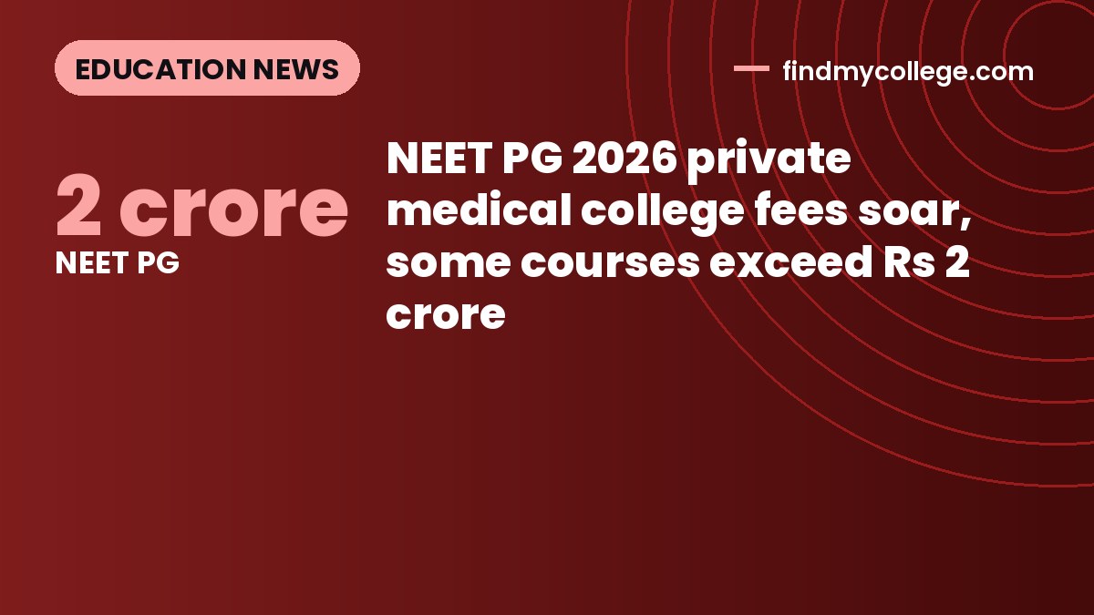 NEET PG 2026 private medical college fees soar, some courses exceed Rs 2 crore