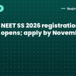NEET SS 2026 registration opens; apply by November 18