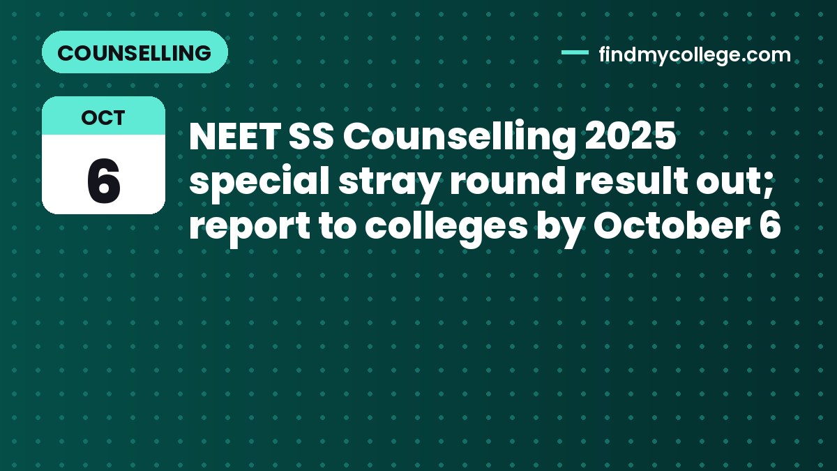 NEET SS Counselling 2025 special stray round result out; report to colleges by October 6