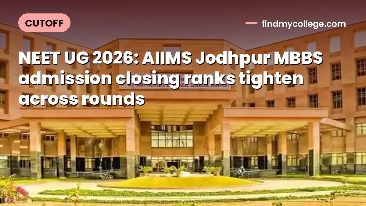 NEET UG 2026: AIIMS Jodhpur MBBS admission closing ranks tighten across rounds