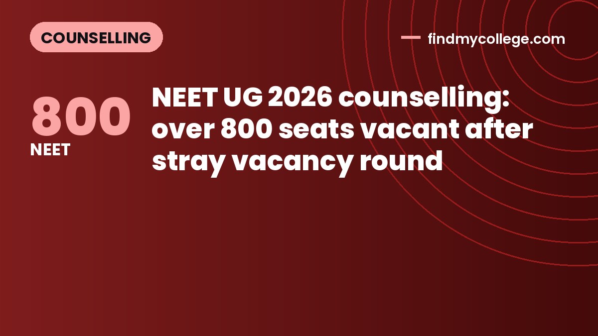 NEET UG 2026 counselling: over 800 seats vacant after stray vacancy round
