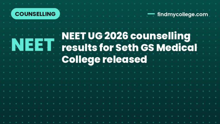 NEET UG 2026 counselling results for Seth GS Medical College released