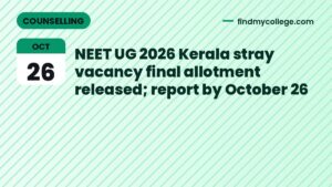 NEET UG 2026 Kerala stray vacancy final allotment released; report by October 26