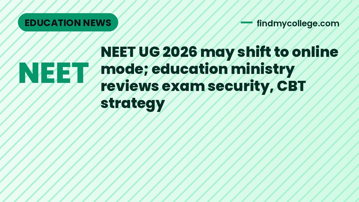 NEET UG 2026 may shift to online mode; education ministry reviews exam security, CBT strategy