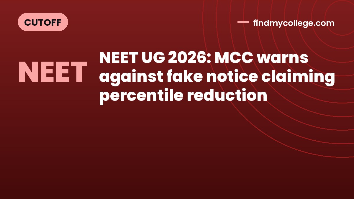 NEET UG 2026: MCC warns against fake notice claiming percentile reduction