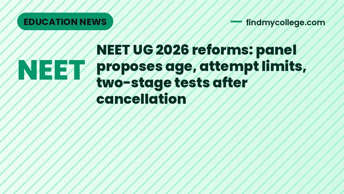 NEET UG 2026 reforms: panel proposes age, attempt limits, two-stage tests after cancellation
