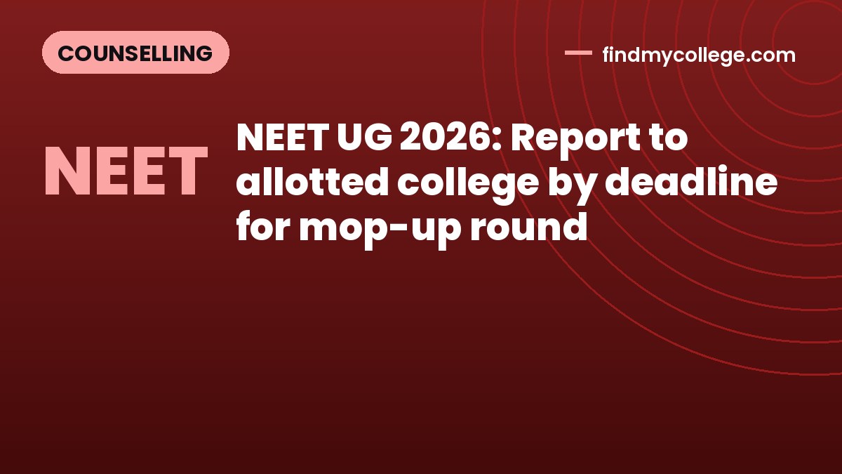 NEET UG 2026: Report to allotted college by deadline for mop-up round